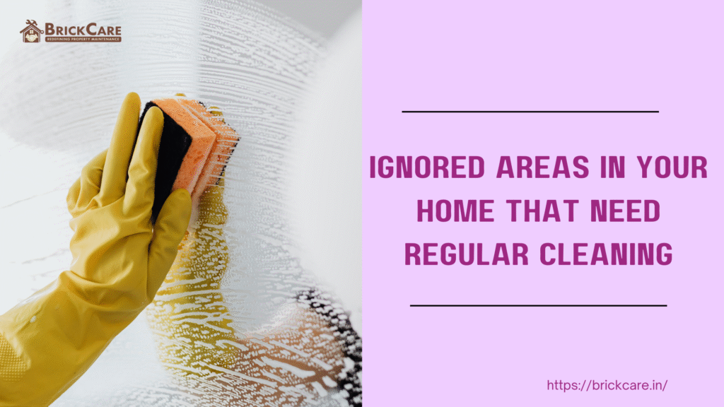 Ignored Areas in Your Home That Need Regular Cleaning